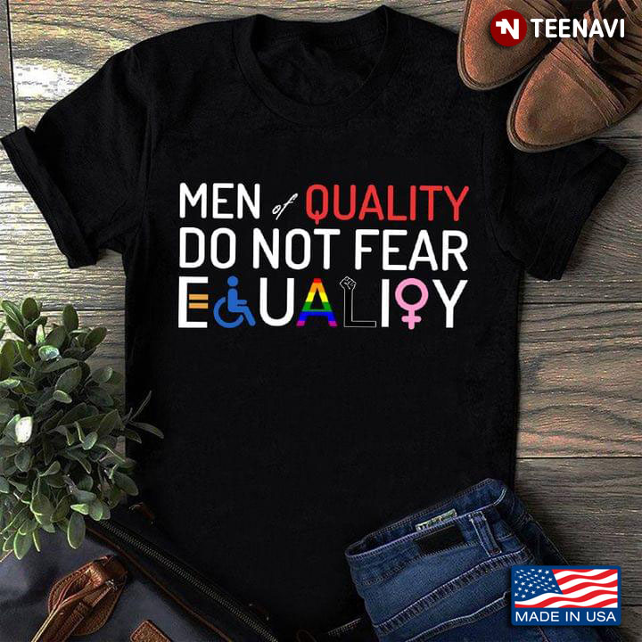 Men Of Quality Do Not Fear Equality
