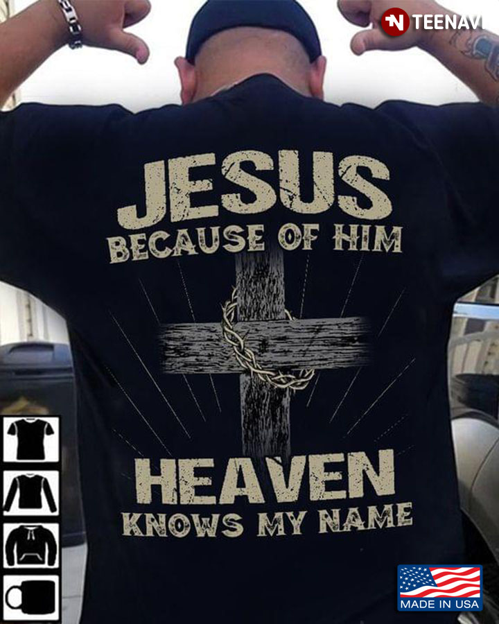 Jesus Because Of Him Heaven Knows My Name