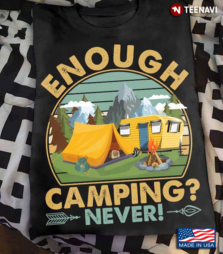 Vintage Enough Camping Never for Camp Lover
