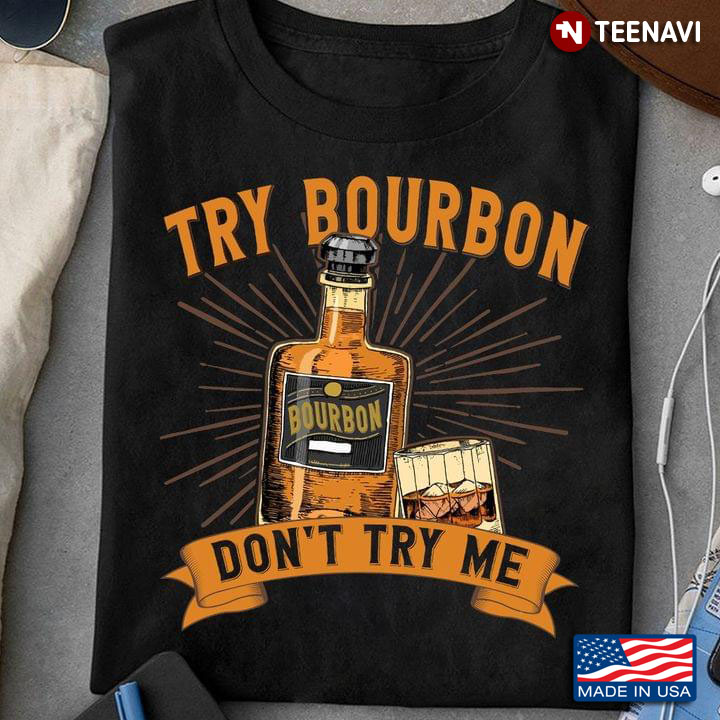 Try Bourbon Don't Try Me for Alcohol Lover