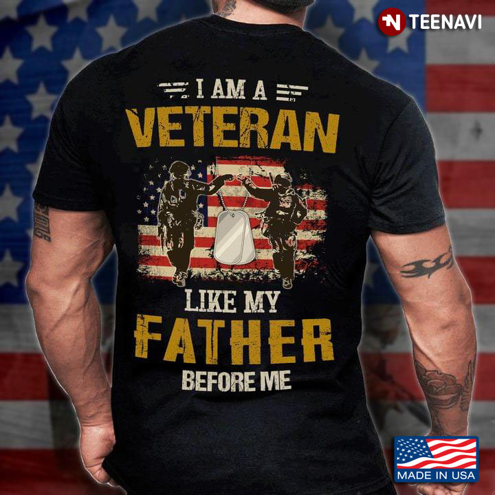 I Am A Veteran Like My Father Before Me American Flag