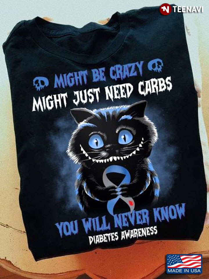 Cat Might Be Crazy Might Just Need Carbs You Will Never Know Diabetes Awareness