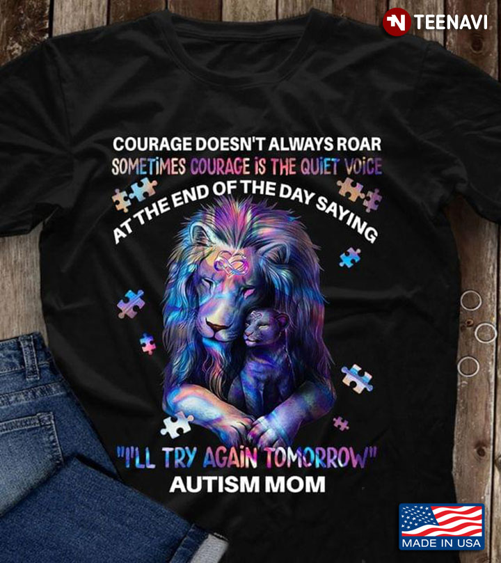 Lion Courage Doesn't Always Roar Sometimes Courage Is The Quiet Voice Autism Mom