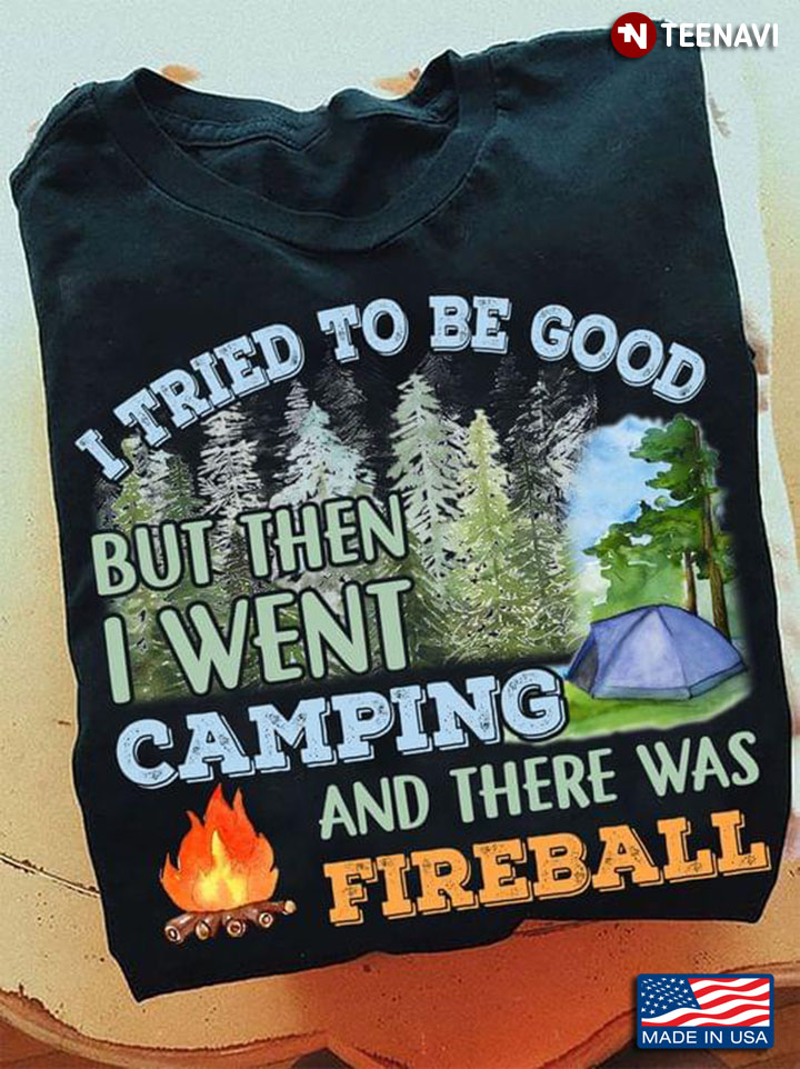 I Tried To Be Good But Then I Went Camping And There Was Fireball for Camp Lover