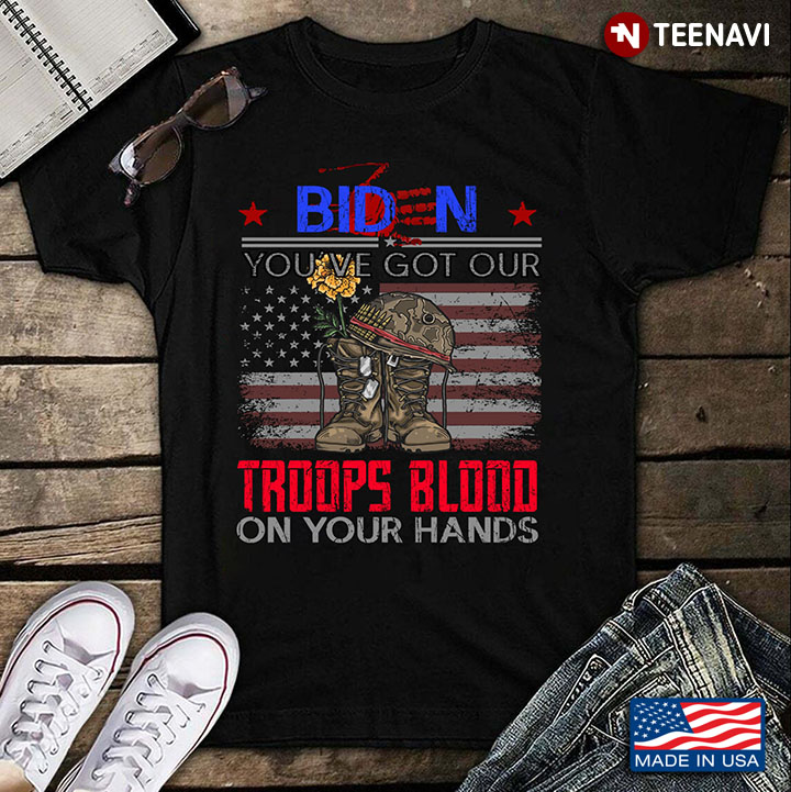 Biden You've Got Our Troops Blood On Your Hands American Flag