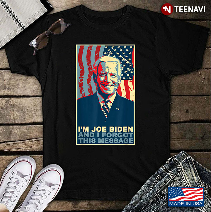 I'm Joe Biden And I Forget This Message American Flag