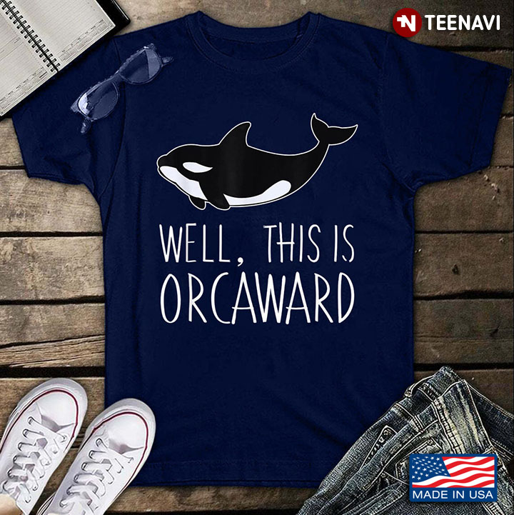 Whale Well This Is Orcaward for Animal Lover