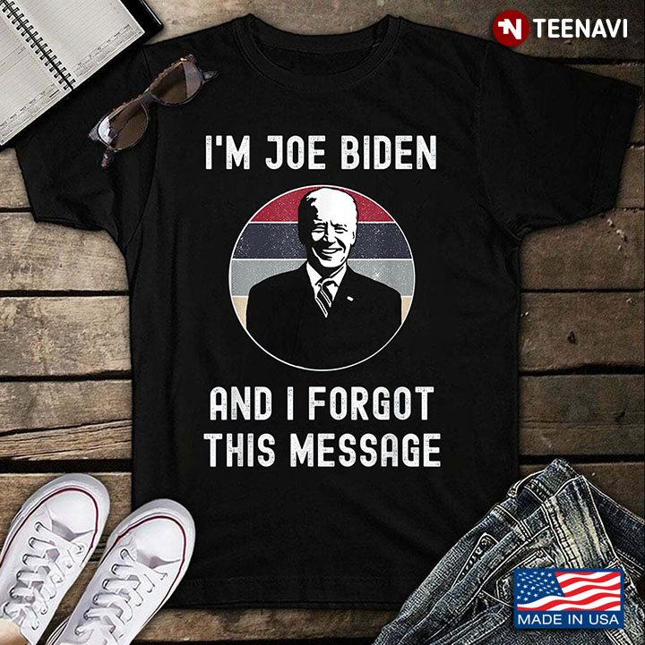 Vintage I'm Joe Biden And I Forget This Message Anti Biden
