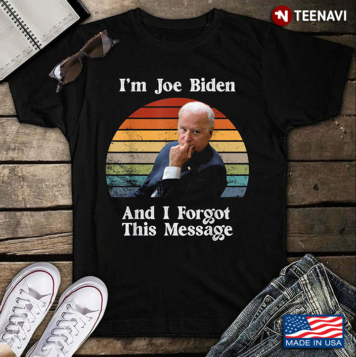 Vintage I’m Joe Biden And I Forget This Message Anti Biden
