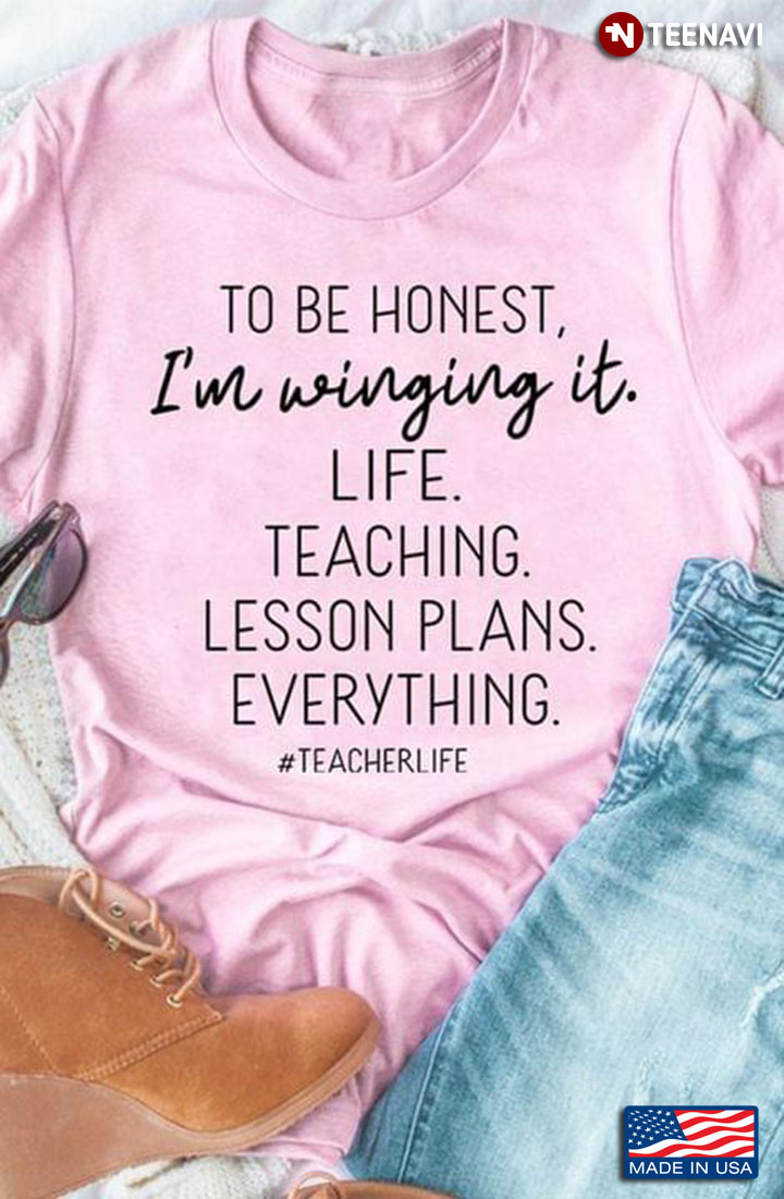 To Be Honest I'm Winging It Life Teaching Lesson Plans Everything Teacher Life