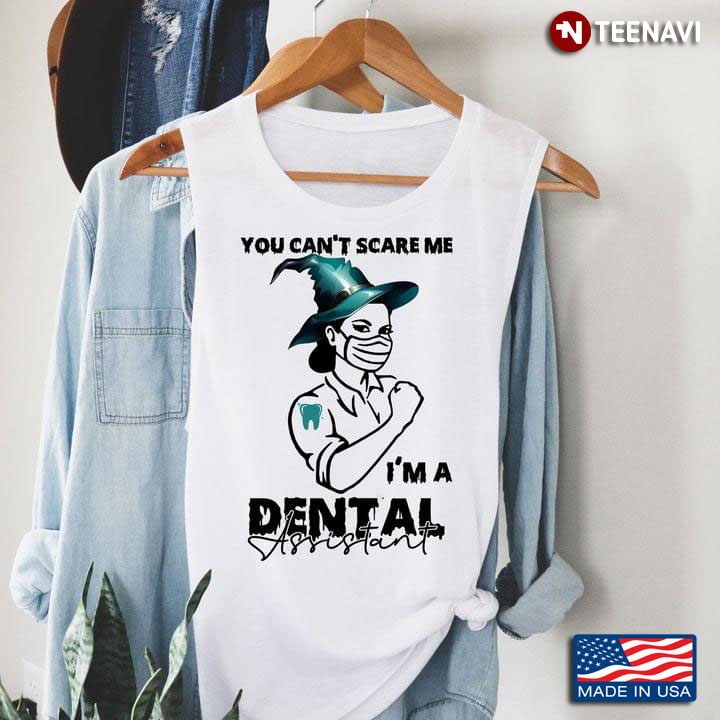 You Can't Scare Me I'm A Dental Assistant