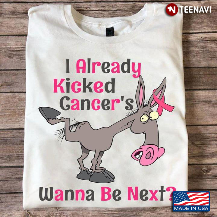 I Already Kicked Cancer's Wanna Be Next Breast Cancer Awareness Horse