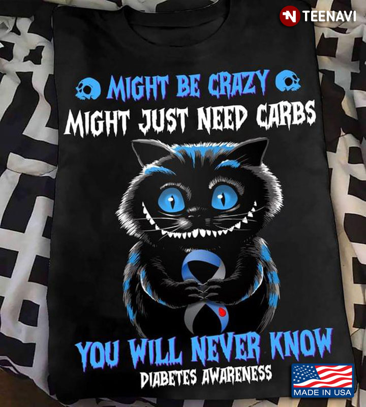 Cat Might Be Crazy Might Just Need Carbs You Will Never Know Diabetes Awareness
