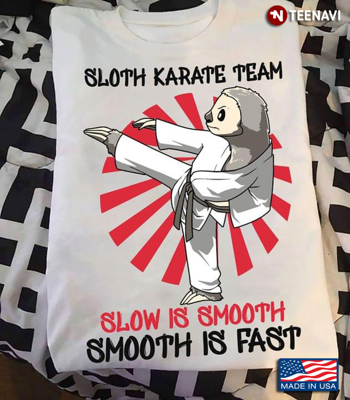 Sloth Karate Team Slow Is Smooth Smooth Is Fast