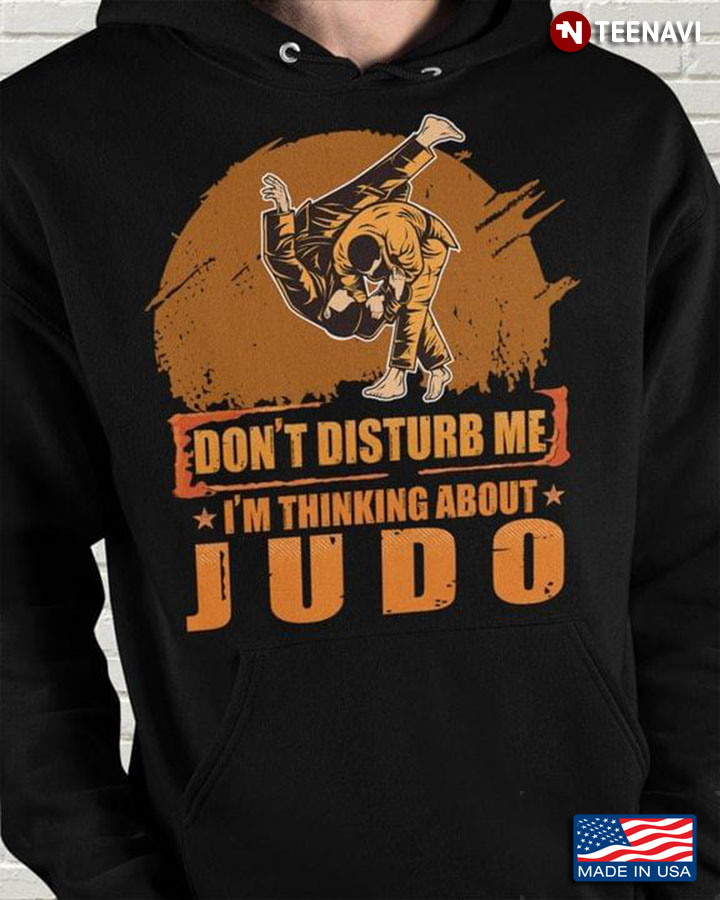 Don't Disturb Me I'm Thinking About Judo for Judo Lover