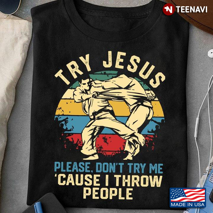 Vintage Jiu Jitsu Try Jesus Please Don't Try Me Cause I Throw People for Jiu Jitsu Lover