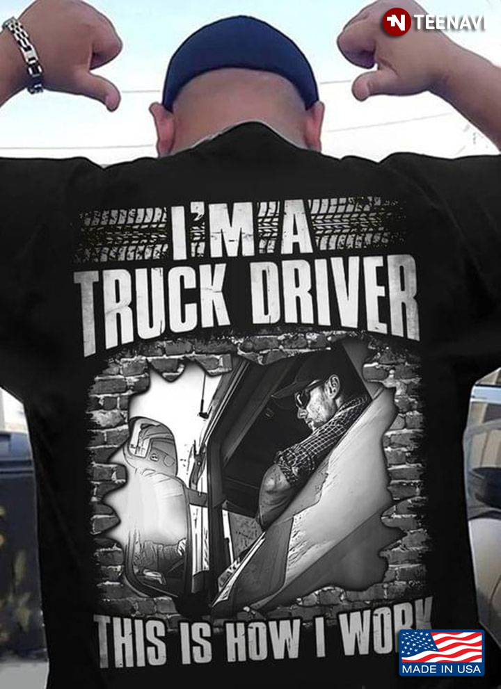 I'm A Truck Driver This Is How I Work