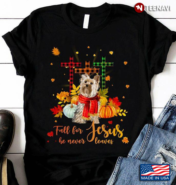 Fall For Jesus He Never Leaves Yorkshire Terrier Happy Fall for Thanksgiving