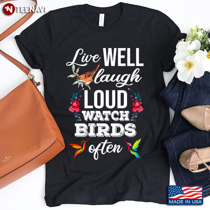 Live Well Laugh Loud Watch Birds Often