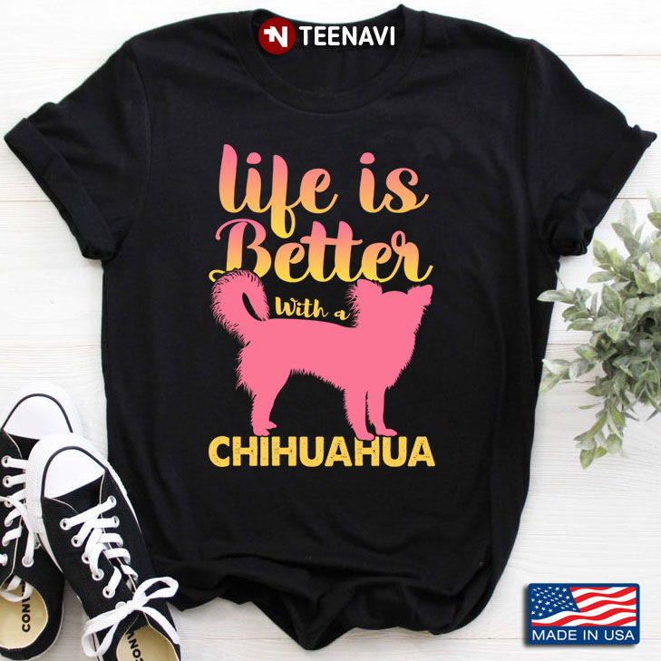Life Is Better With A Chihuahua for Dog Lover