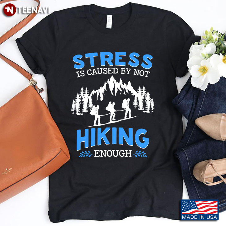 Stress Is Caused By Not Hiking Enough for Hiking Lover