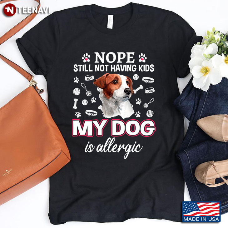 Jack Russell Terrier Nope Still Not Having Kids My Dog Is Allergic for Dog Lover