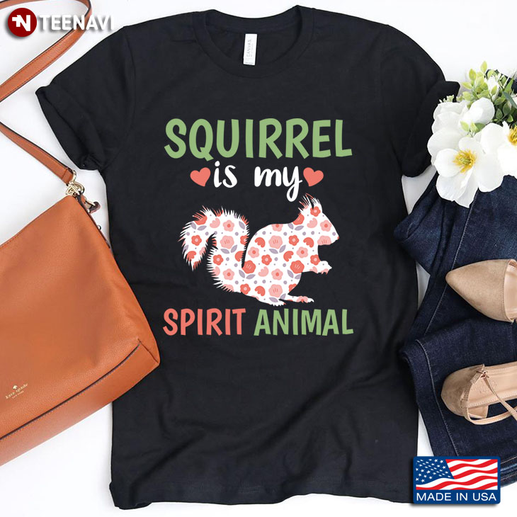 Squirrel Is My Spirit Animal for Animal Lover