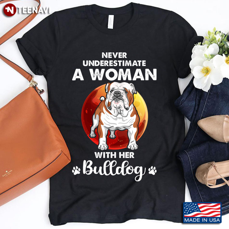 Never Underestimate A Woman With Her Bulldog for Dog Lover