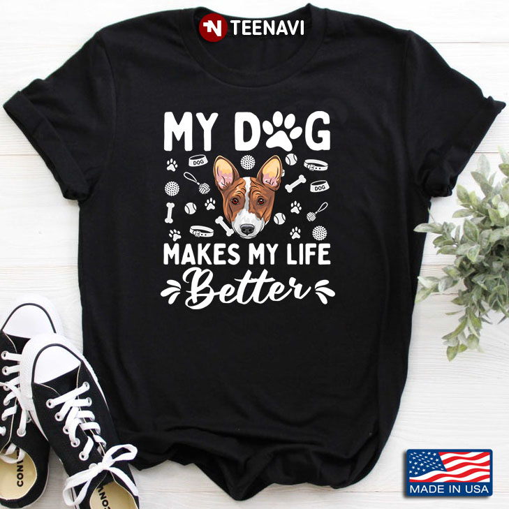 Basenji My Dog Makes My Life Better for Dog Lover