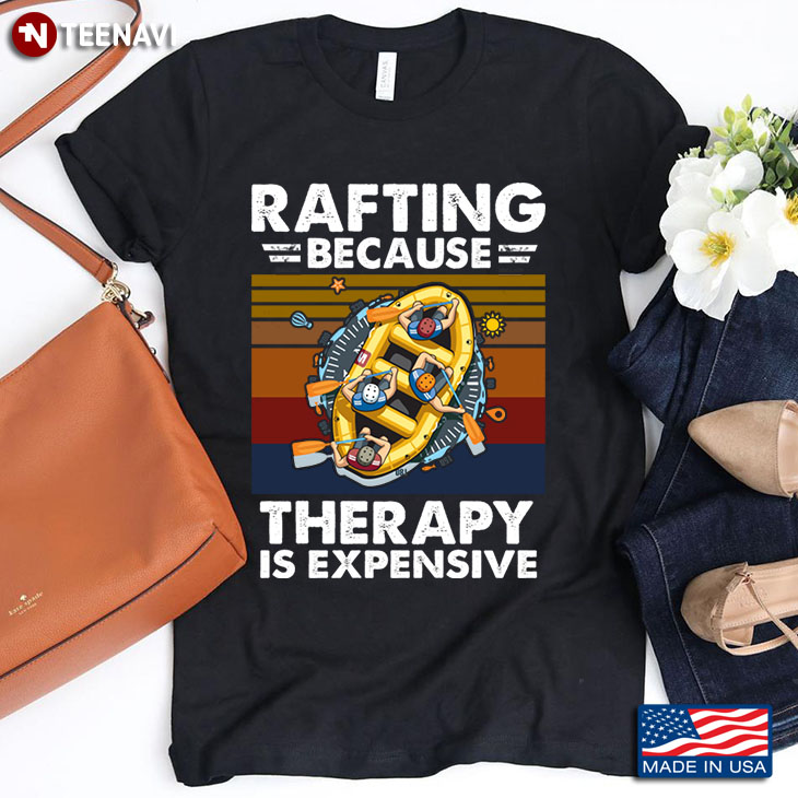 Vintage Rafting Because Therapy Is Expensive for Rafting Lover