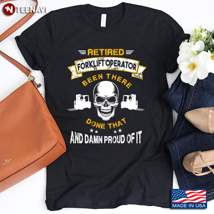 Skull Retired Forklift Operator Done That And Damn Proud Of It