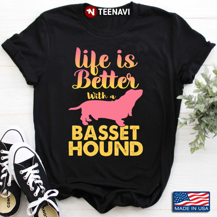 Life Is Better With A Basset Hound for Dog Lover