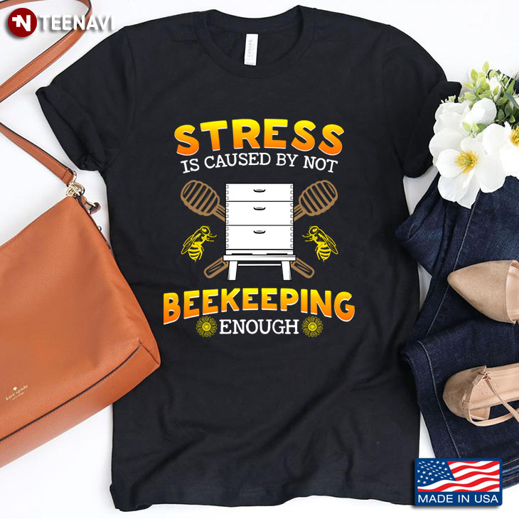Stress Is Caused By Not Beekeeping Enough