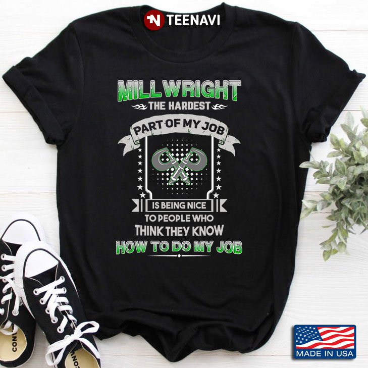 Millwright The Hardest Part Of My Job Is Being Nice To People Who Think They Know How To Do My Job