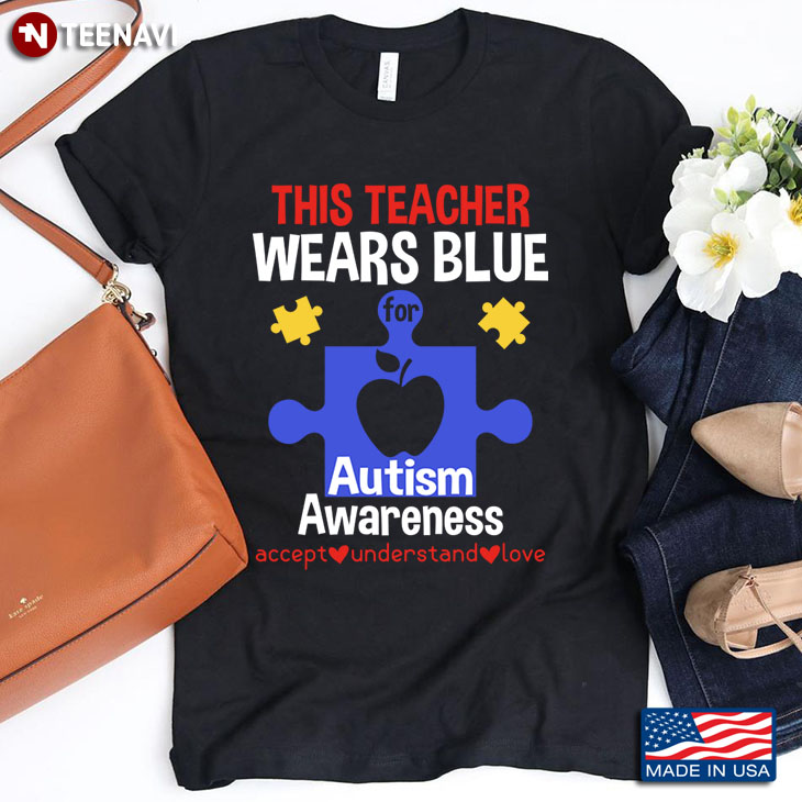 This Teacher Wear Blue For Autism Awareness Accept Understand Love