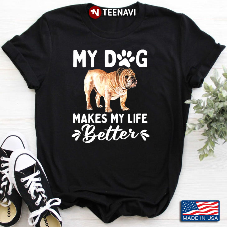 Bulldog My Dog Makes My Life Better for Dog Lover