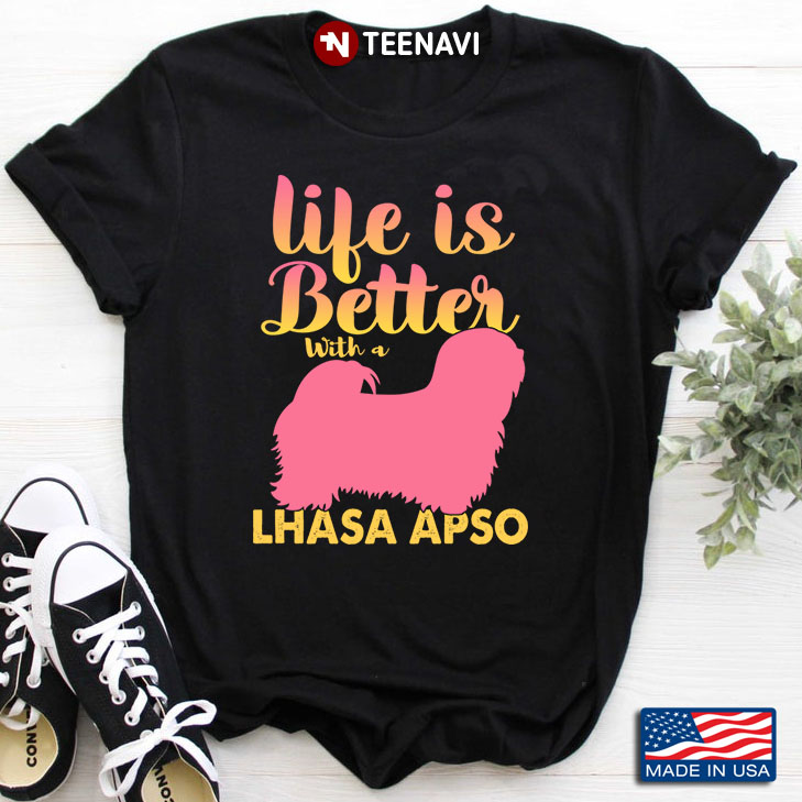 Life Is Better With A Lhasa Apso for Dog Lover