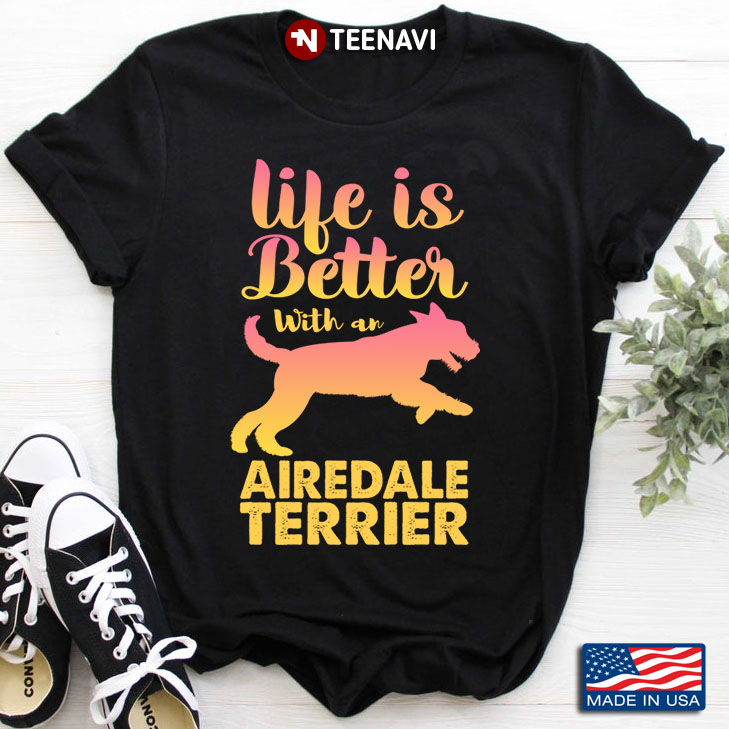 Life Is Better With An Airedale Terrier for Dog Lover