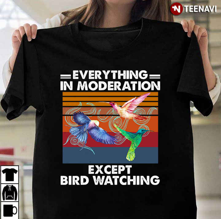 Vintage Everything In Moderation Except Bird Watching