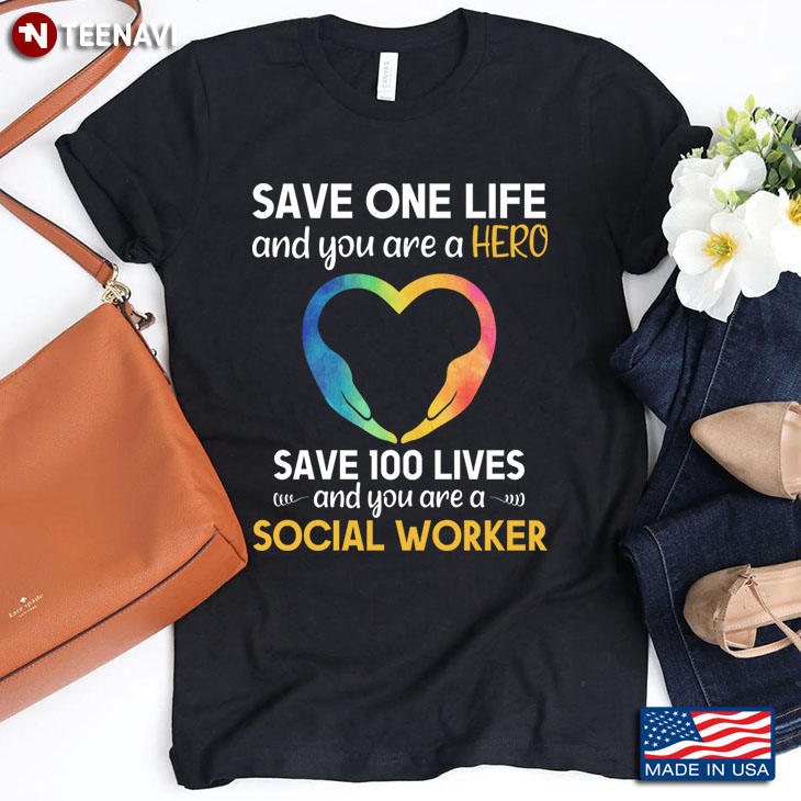 Save One Life And You Are A Hero Save 100 Lives And You Are A Social Worker