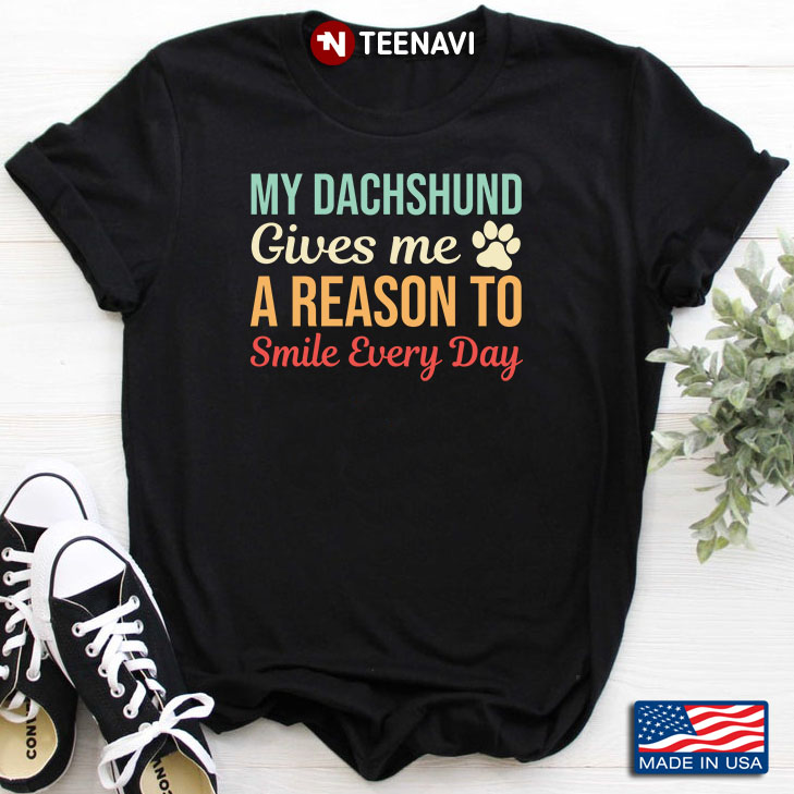 My Dachshund Gives Me A Reason To Smile Every Day for Dog Lover