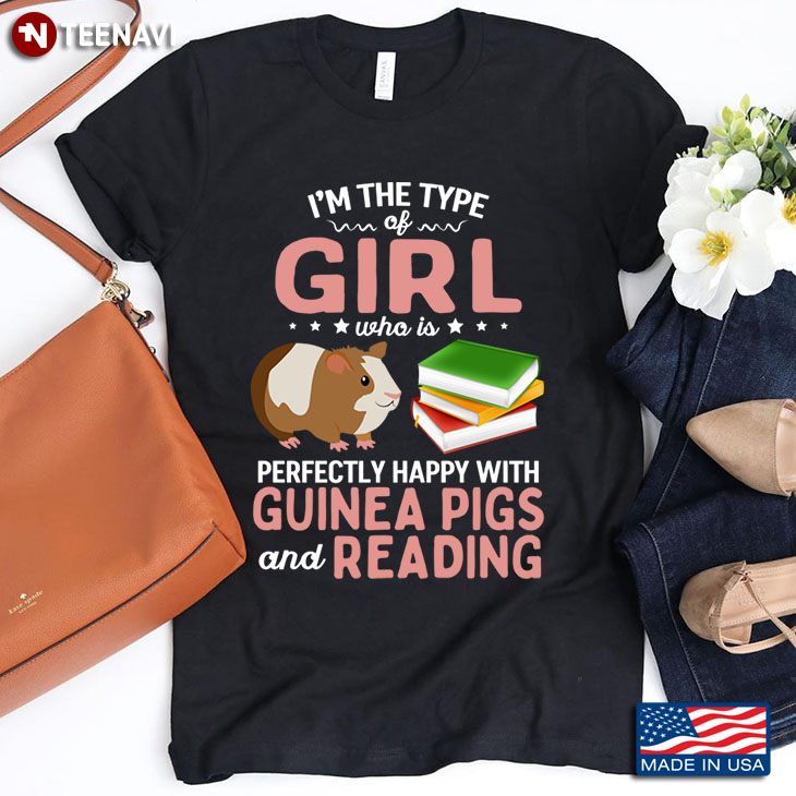 I'm The Type Of Girl Who Is Perfectly Happy With Guinea Pigs And Reading
