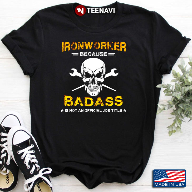 Skull Ironworker Because Badass Is Not An Official Job Title