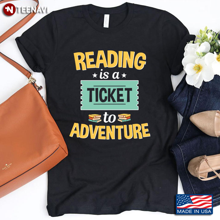 Reading Is A Ticket To Adventure for Book Lover