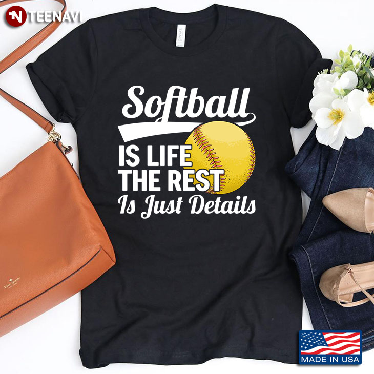 Softball Is Life The Rest Is Just Details for Softball Lover
