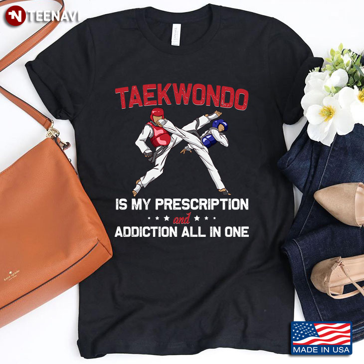 Taewondo Is My Prescription And Addiction All In One for Taewondo Lover