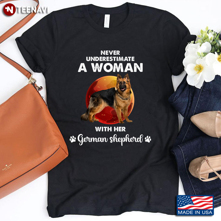 Never Underestimate A Woman With Her German Shepherd for Dog Lover