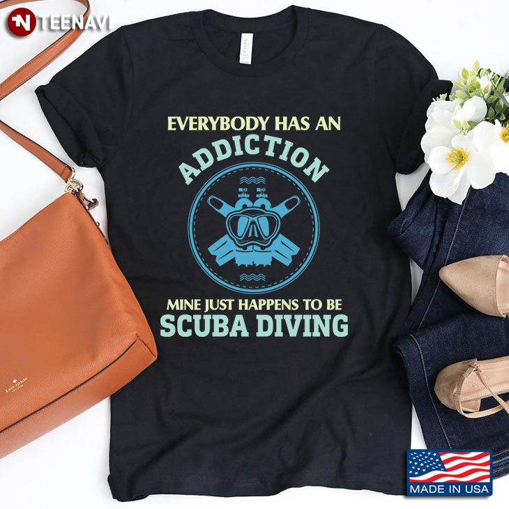 Everybody Has An Addiction Mine Just Happens To Be Scuba Diving