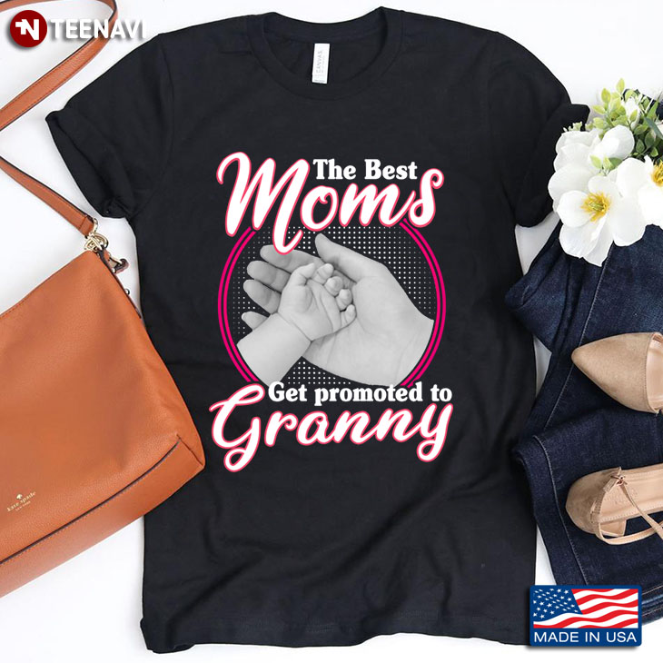 The Best Moms Get Promoted To Granny for Mother's Day