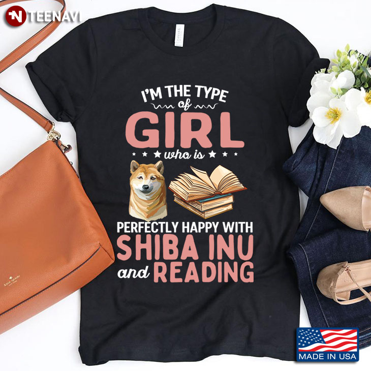 I'm The Type Of Girl Who Is Perfectly Happy With Shiba Inu And Reading
